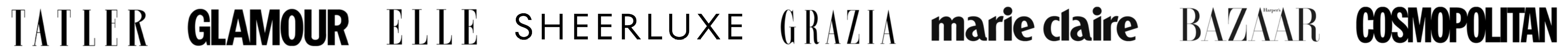 Tatler, Glamour, Elle, Sheerluxe, Grazia, Marie Claire, Harper's BAZAAR and Cosmopolitan